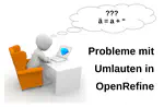 Probleme mit Umlauten in OpenRefine