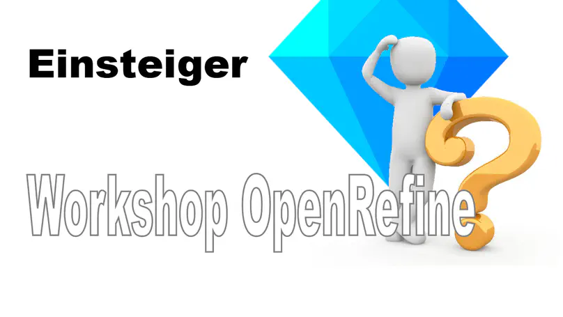 Workshop für Einsteiger - Warum OpenRefine?